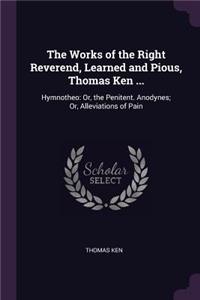 The Works of the Right Reverend, Learned and Pious, Thomas Ken ...