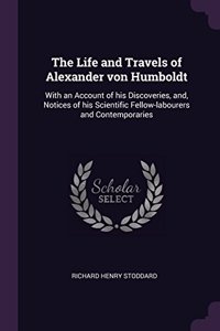 The Life and Travels of Alexander von Humboldt