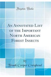 An Annotated List of the Important North American Forest Insects (Classic Reprint)