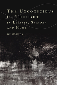 Unconscious of Thought in Leibniz, Spinoza, and Hume