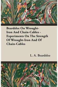 Beardslee on Wrought-Iron and Chain-Cables - Experiments on the Strength of Wrought-Iron and of Chain-Cables