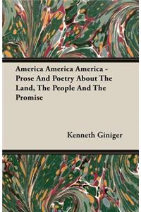 America America America - Prose and Poetry about the Land, the People and the Promise
