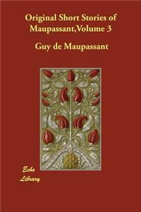 Original Short Stories of Maupassant, Volume 3