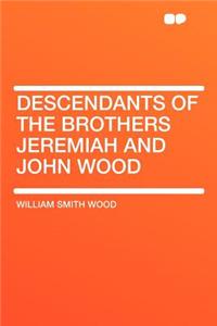 Descendants of the Brothers Jeremiah and John Wood