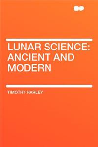 Lunar Science: Ancient and Modern