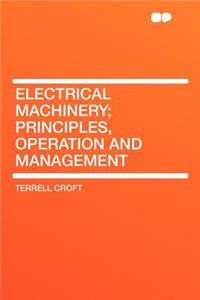 Electrical Machinery; Principles, Operation and Management