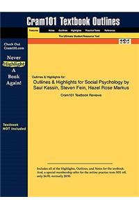 Outlines & Highlights for Social Psychology by Saul Kassin, Steven Fein, Hazel Rose Markus