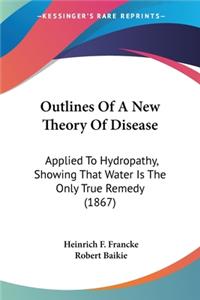 Outlines Of A New Theory Of Disease