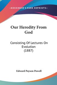 Our Heredity From God