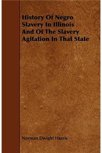 History Of Negro Slavery In Illinois And Of The Slavery Agitation In That State