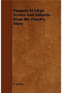 Puppets At Large Scenes And Subjects From Mr. Punch's Show