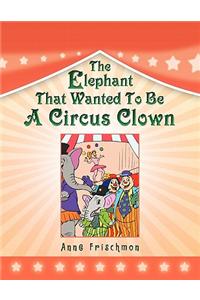 Elephant That Wanted To Be A Circus Clown