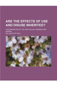 Are the Effects of Use and Disuse Inherited?; An Examination of the View Held by Spencer and Darwin