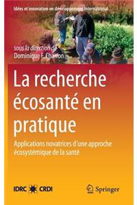 La Recherche Écosanté En Pratique: Applications Novatrices d'Une Approche Écosystémique de la Santé