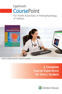 Lippincott Coursepoint for Porth's Essentials of Pathophysiology: Concepts of Altered Health States