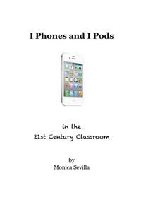 I Phones and I Pods in the 21st Century Classroom