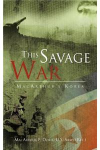 This Savage War: MacArthur's Korea