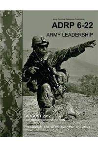 Army Doctrine Reference Publication ADRP 6-22 (FM 6-22) Army Leadership August 2012