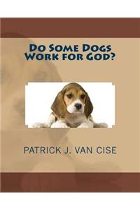 Do Some Dogs Work for God?