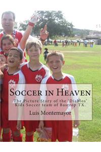 Soccer in Heaven: The Picture Story of the 'Diablos' Kids Soccer Team of Bastrop TX.