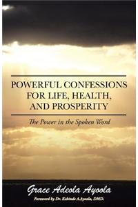 Powerful Confessions for Life, Health, and Prosperity