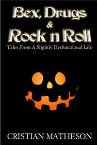 Bex, Drugs & Rock 'n' Roll: Tales from a slightly dysfunctional life