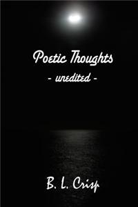 Poetic Thoughts: Unedited
