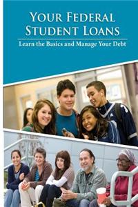 Your Federal Student Loans- Learn the Basics and Manage Your Debt