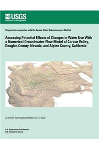 Assessing Potential Effects of Changes in Water Use With a Numerical Groundwater-Flow Model of Carson Valley, Douglas County, Nevada, and Alpine County, California