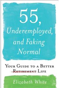 55, Underemployed, and Faking Normal