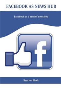 Facebook as News Hub: Facebook as a Kind of Newsfeed