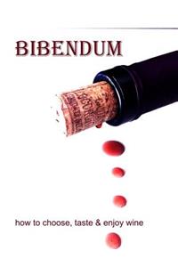 Bibendum: Learn Hoe to Choose, Taste & Enjoy Wine