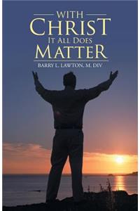 With Christ It All Does Matter