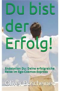 Du bist der Erfolg!