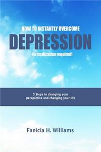 How to Instantly Overcome Depression