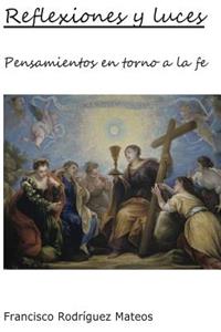 Reflexiones y Luces: Pensamientos En Torno a la Fe