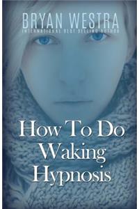 How To Do Waking Hypnosis