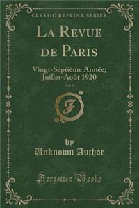 La Revue de Paris, Vol. 4: Vingt-SeptiÃ¨me AnnÃ©e; Juillet-AoÃ»t 1920 (Classic Reprint)