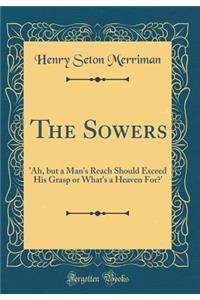 The Sowers: 'ah, But a Man's Reach Should Exceed His Grasp or What's a Heaven For?' (Classic Reprint)