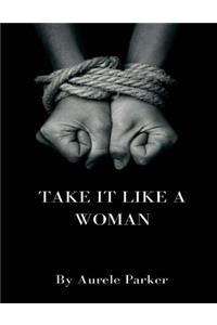 Take It Like a Woman...