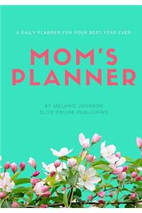 Mom's Daily Planner - A Daily Planner For Your Best Year Ever