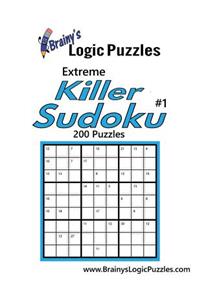 Brainy's Logic Puzzles Extreme Killer Sudoku #1 200 Puzzles