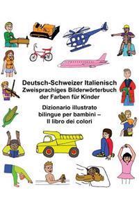 Deutsch-Schweizer Italienisch Zweisprachiges Bilderwörterbuch der Farben für Kinder Dizionario illustrato bilingue per bambini - Il libro dei colori