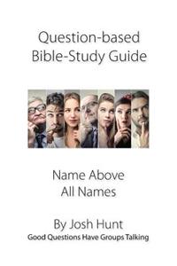 Question-based Bible Study Guide--Name Above All Names