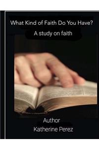 What Kind of Faith Do You Have?