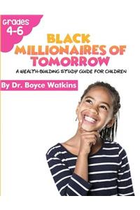 The Black Millionaires of Tomorrow: : A Wealth Building Study Guide for Children (Grades 4-6)