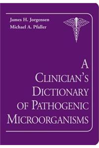 A Clinician's Dictionary of Pathogenic Microorganisms