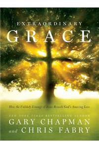 Extraordinary Grace: How the Unlikely Lineage of Jesus Reveals God's Amazing Love