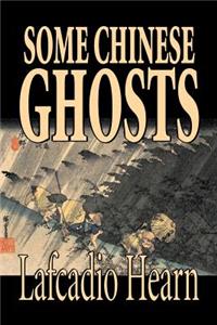 Some Chinese Ghosts by Lafcadio Hearn, Fiction, Classics, Fantasy, Fairy Tales, Folk Tales, Legends & Mythology