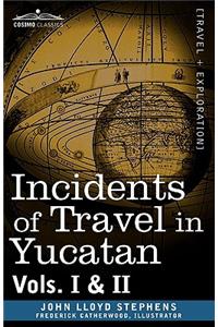 Incidents of Travel in Yucatan, Vols. I and II: Volumes I &amp; II